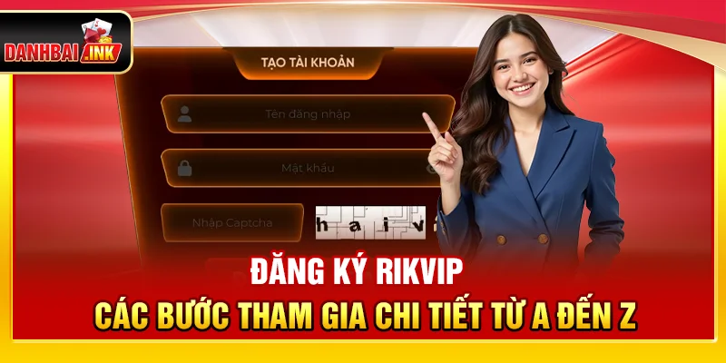 Đăng Ký Rikvip – Các Bước Tham Gia Chi Tiết Từ A Đến Z