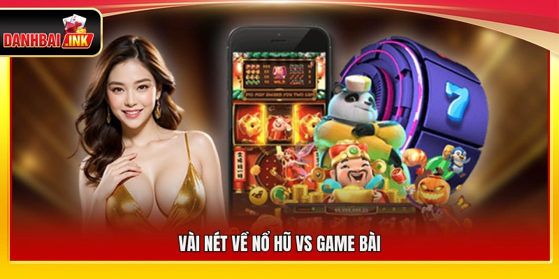 Tìm hiểu về hai dòng game nổ hũ vs game bài